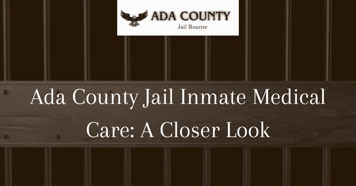Ada County Jail Inmate Medical Care: A Closer Look