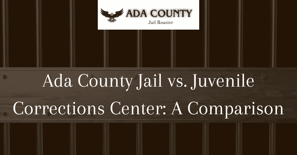 Ada County Jail vs. Juvenile Corrections Center: A Comparison