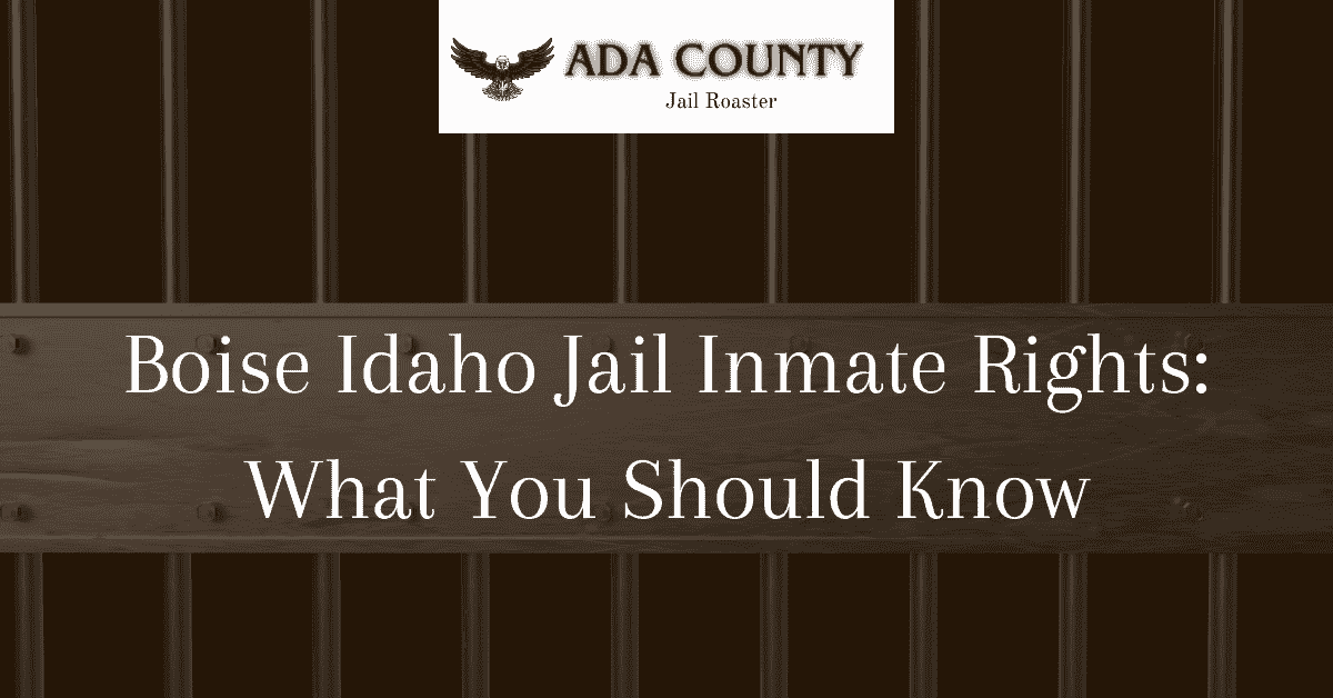 Boise Idaho Jail Inmate Rights: What You Should Know - Ada County Jail ...