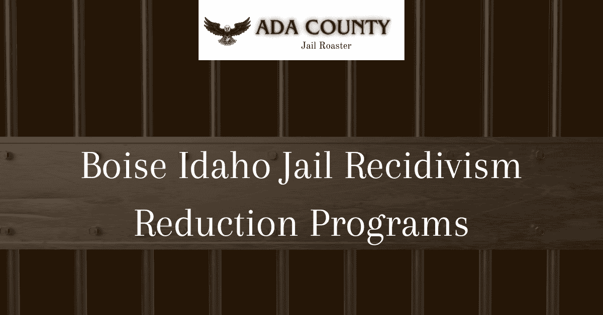 Boise Idaho Jail Recidivism Reduction Programs