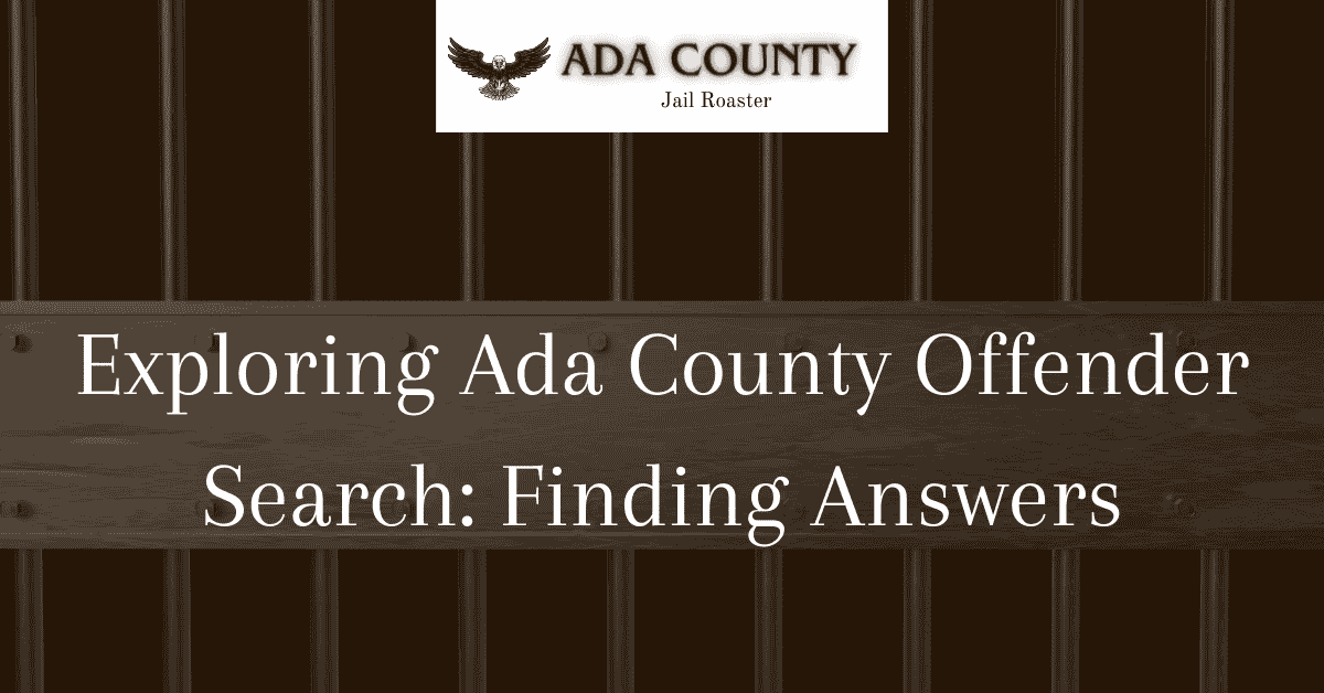 Exploring Ada County Offender Search Finding Answers