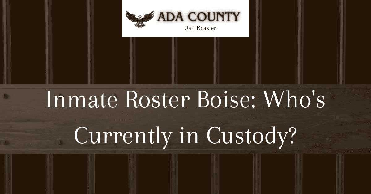 Inmate Roster Boise Who's Currently in Custody? Ada County Jail Roster